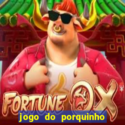 jogo do porquinho de ganhar dinheiro